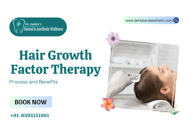 Hair Growth Factor Therapy at DR. Ankita’s Dental and Aesthetic Wellness