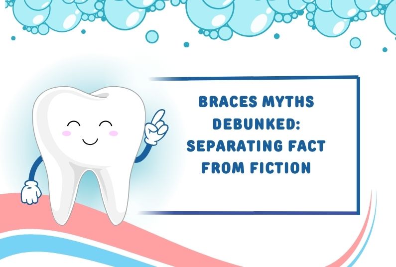 Braces Myths Debunked: Separating Fact From Fiction