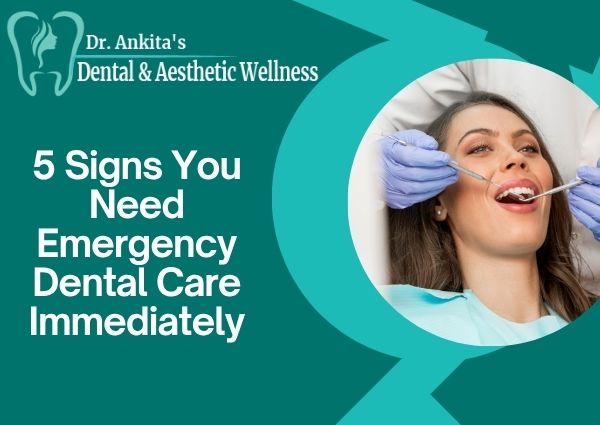 5 Signs You Need Emergency Dental Care Immediately