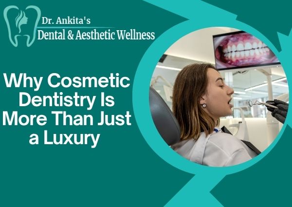 Why Cosmetic Dentistry Is More Than Just a Luxury